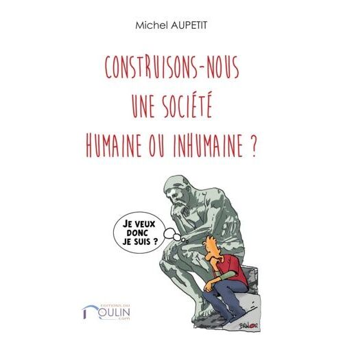 Construisons-Nous Une Société Humaine Ou Inhumaine ?