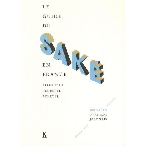 Le Guide Du Saké En France - Apprendre, Déguster, Acheter