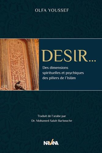 Désir - Des Dimensions Spirituelles Et Psychiques Des Piliers De L'islam