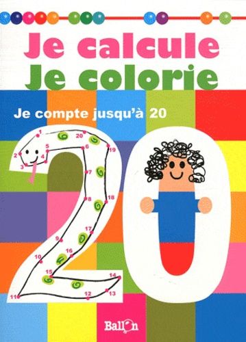 Je Calcul Je Colorie - Je Compte Jusqu'à 20