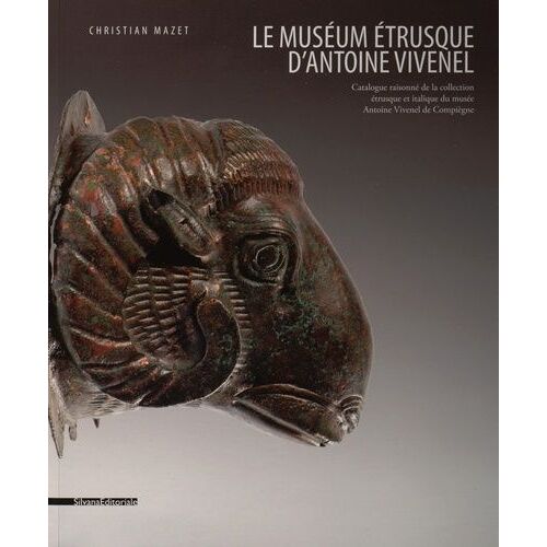 Le Muséum Étrusque D'antoine Vivenel - Catalogue Raisonné De La Collection Étrusque Et Italique Du Musée Antoine Vivenel De Compiègne