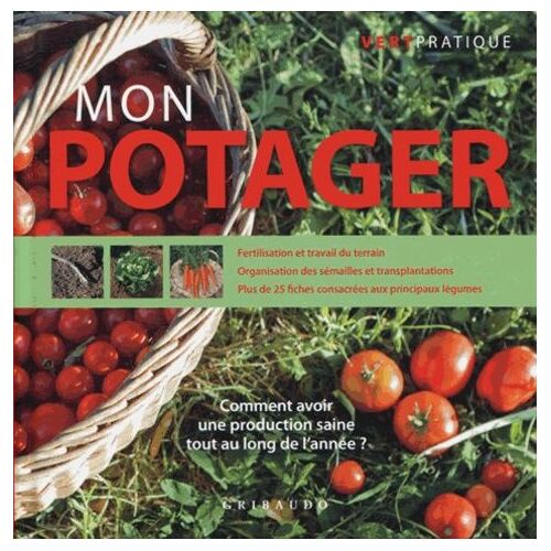 Mon Potager - Comment Avoir Une Production Saine Tout Au Long De L'année ?