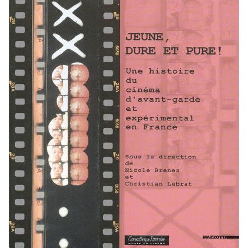 Jeune, Dure Et Pure ! Une Histoire Du Cinéma D'avant-Garde Et Expérimental En France
