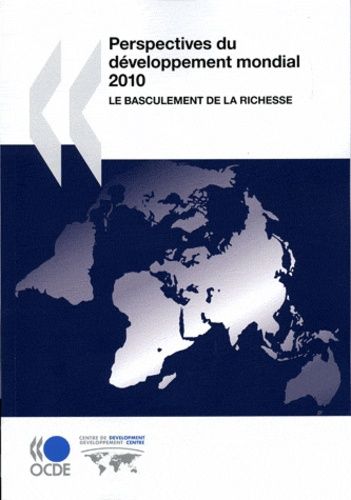 Perspectives Du Développement Mondial 2010 - Le Basculement De La Richesse