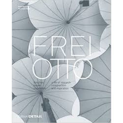Frei Otto - A Life Of Research, Construction And Inspiration