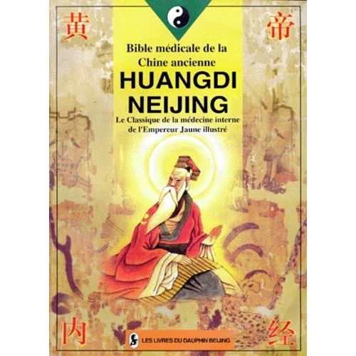 Huangdi Neijing, Bible Médicale De La Chine Ancienne - Le Classique De La Médecine Interne De L'empereur Jaune Illustré