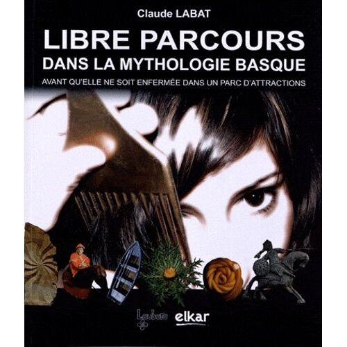 Libre Parcours Dans La Mythologie Basque - Avant Qu'elle Ne Soit Enfermée Dans Un Parc D'attractions