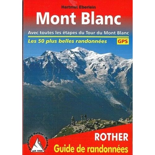 Mont-Blanc - Avec Toutes Les Étapes Du Tour Du Mont-Blanc