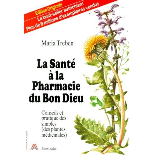 La Santé À La Pharmacie Du Bon Dieu - Conseils Et Pratique Des Simples (Des Plantes Médicinales)