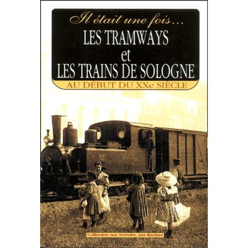 Il Était Une Fois - Tramways Et Trains De Sologne - Au Début Du Xxe Siècle