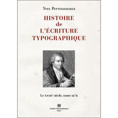 Histoire De L'écriture Typographique - Le Xviiie Siècle Tome 2