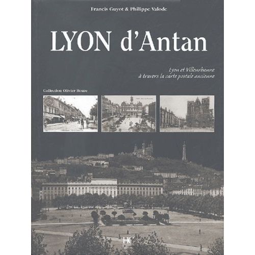 Lyon D'antan - Lyon Et Villeurbanne À Travers La Carte Postale Ancienne