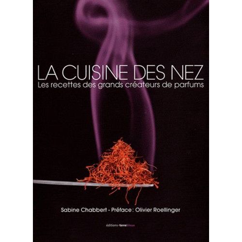 La Cuisine Des Nez - Les Recettes Des Grands Créateurs De Parfums