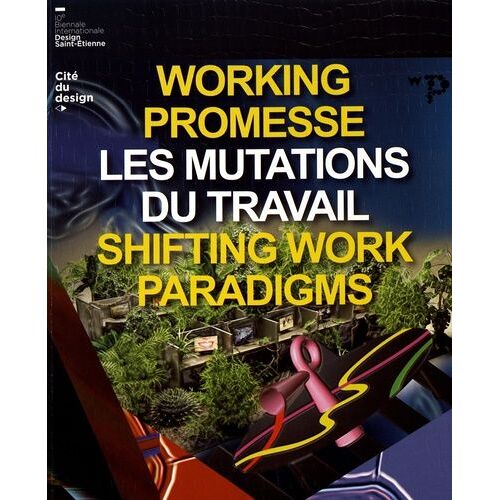 Working Promesse : Les Mutations Du Travail - 10e Biennale Internationale Design Saint-Etienne