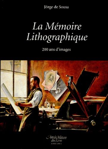 La Memoire Lithographique - 200 Ans D'images