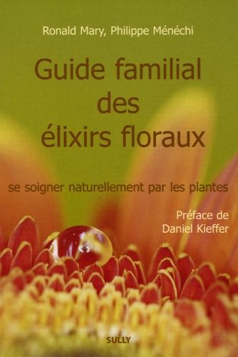 Guide Familial Des Élixirs Floraux - Se Soigner Naturellement Par Les Fleurs