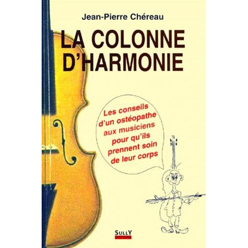 La Colonne D'harmonie - Les Conseils D'un Ostéopathe Aux Musiciens Pour Qu'ils Prennent Soin De Leur Corps