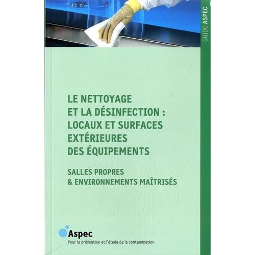 Le Nettoyage Et La Désinfection : Locaux Et Surfaces Extérieures Des Équipements - Salles Propres & Environnements Maîtrisés