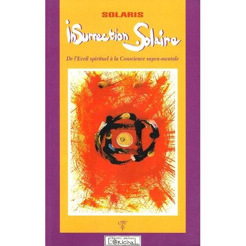 Insurrection Solaire - De L'eveil Spirituel À La Conscience Supra-Mentale