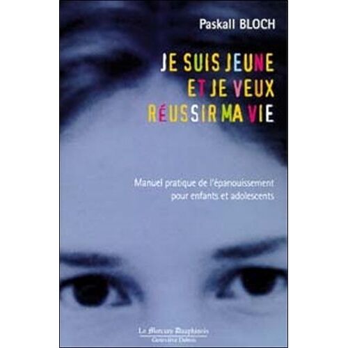 Je Suis Jeune Et Je Veux Réussir Ma Vie - Manuel De L'épanouissement Pour Enfants Et Adolescents