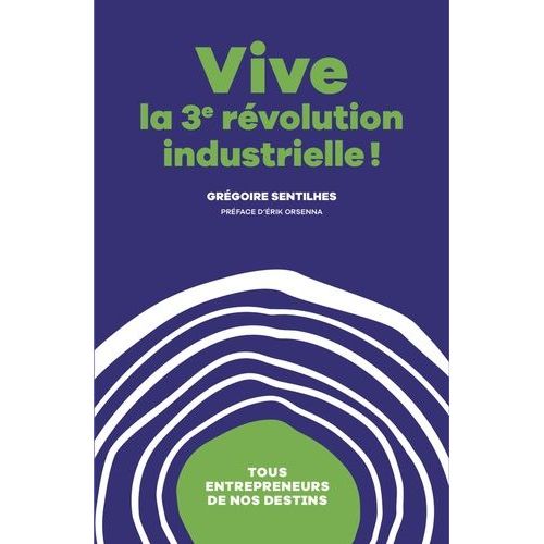 Vive La 3e Révolution Industrielle ! - Tous Entrepreneurs De Nos Destins