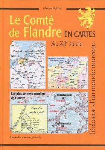 Le Comté De Flandre En Cartes - Au Xiie Siècle, L'éclosion D'un Monde Nouveau