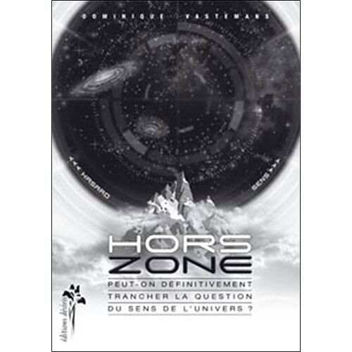 Hors Zone - Peut-On Définitivement Trancher La Question Du Sens De L'univers ?