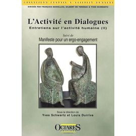 Entretiens Sur L'activité Humaine - Tome 2, L'activité En Dialogues Suivi De Manifeste Pour Un Ergo-Engagement