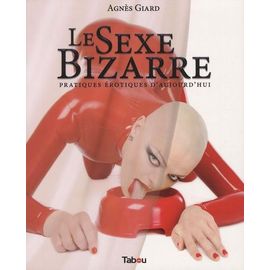 Le Sexe Bizarre - Pratiques Érotiques D'aujourd'hui