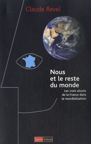 Nous Et Le Reste Du Monde - Les Vrais Atouts De La France Dans La Mondialisation