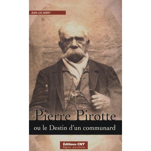 Pierre Pirotte - Ou Le Destin D'un Communard