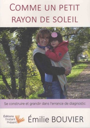 Comme Un Petit Rayon De Soleil - Se Construire Et Grandir Sans L'errance De Diagnostic