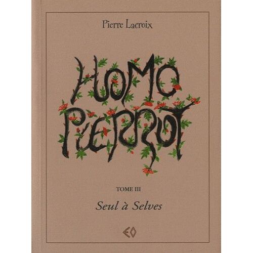 Homo Pierrot Tome 3 - Seul À Selves