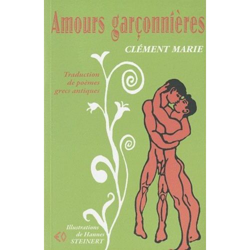 Amours Garçonnières - Traduction Du Grec Ancien De Poèmes Érotiques De L'anthologie Grecque