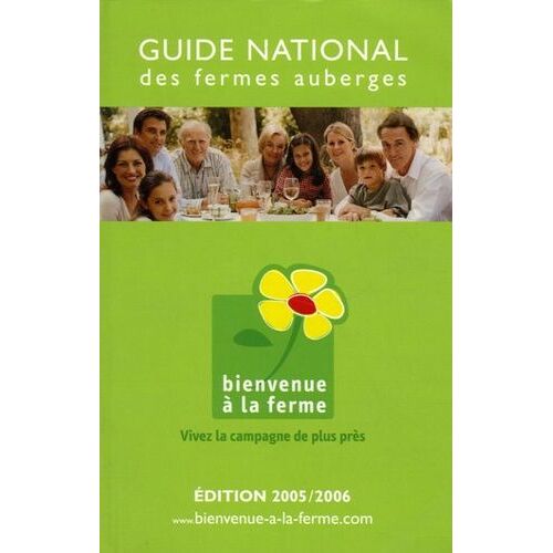 Bienvenue À La Ferme - Guide National Des Fermes Auberges - Edition 2005-2006