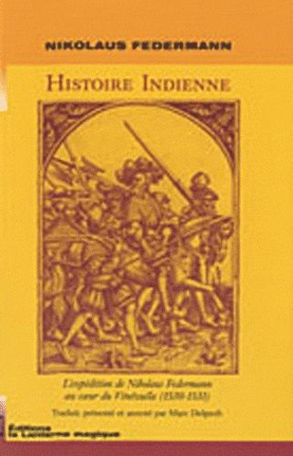 Histoire Indienne - L'expédition De Nikolaus Federmann Au Coeur Du Vénézuela (1530-1531)