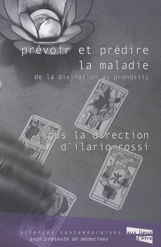 Prévoir Et Prédire La Maladie - De La Divination Au Pronostic