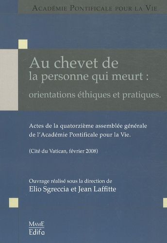 Au Chevet De La Personne Qui Meurt - Orientations Éthiques Et Pratiques - Actes De La 14e Assemblée Générale De L'académie Pontificale Pour La Vie