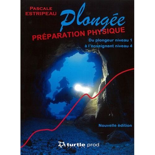 La Préparation Physique En Plongée : Physiologie, Entraînement, Nutrition - Du Plongeur Niveau 1 À L'enseignant Niveau 4