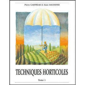Techniques Horticoles - Tome 1