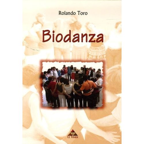 Biodanza - Intégration Existentielle Et Développement Humain Par La Musique, Le Mouvement, L'expression Des Émotions Et Des Potentiels Génétiques