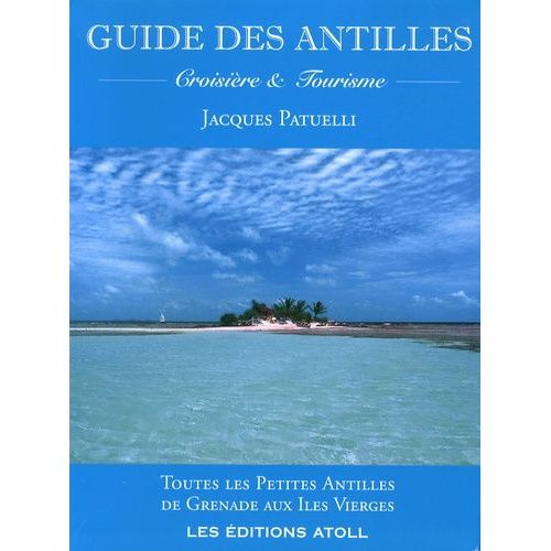 Guide Des Antilles - Croisière Et Tourisme - Toutes Les Petites Antilles De Grenade Aux Iles Vierges - Edition 2009-2010