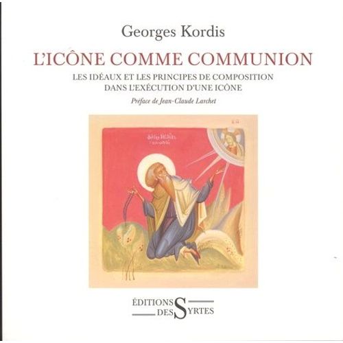 L'icône Comme Communion - Les Idéaux Et Les Principes De Composition Dans L'exécution D'une Icône