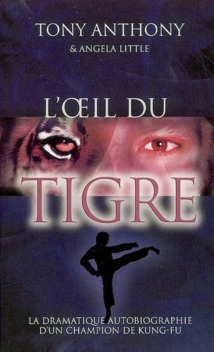 L'oeil Du Tigre - La Dramatique Autobiographie D'un Champion De Kung-Fu