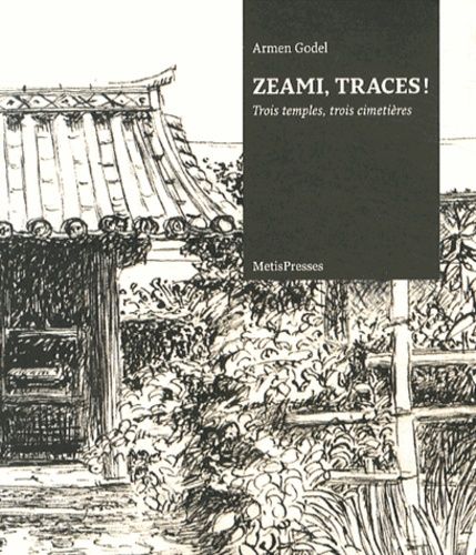 Zeami, Traces ! - Trois Temples, Trois Cimetières (Édition Bilingue Français-Japonais)