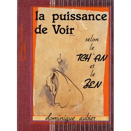 La Puissance De Voir - Selon Le Tch'an Et Le Zen