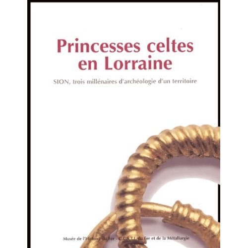 Princesses Celtes En Lorraine - Sion, Trois Millénaires D'archéologie D'un Territoire
