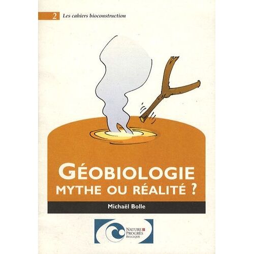 Géobiologie : Mythe Ou Réalité ?