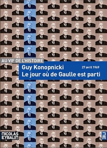 Le Jour Où De Gaulle Est Parti - 27 Avril 1969