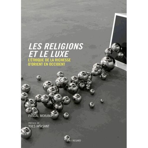 Les Religions Et Le Luxe - L'éthique De La Richesse D'orient En Occident